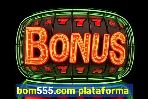 bom555.com plataforma